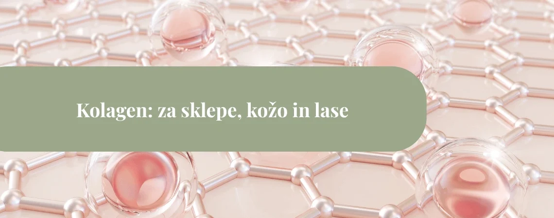 Rožnate kolagenske strukture in sferične kapljice na 3D mreži, preko katerih poteka zelen pas z napisom “Kolagen: za sklepe, kožo in lase”.