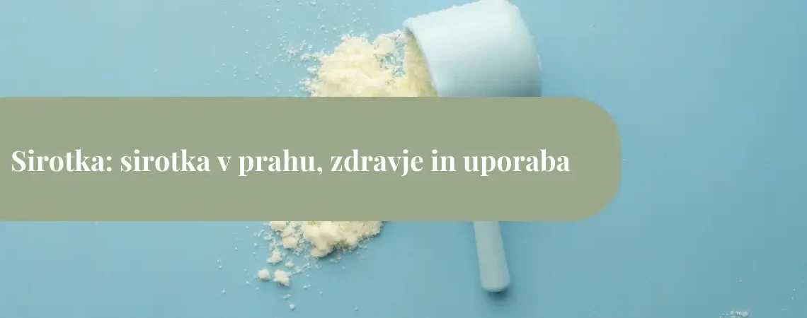 Sirotka: sirotka v prahu, zdravje, uporaba in odmerki